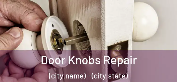  Door Knobs Repair (city.name) - (city.state)